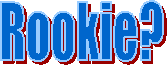 ROOKIE?